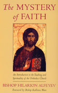 The Mystery of Faith: An Introduction to the Teaching and Spirituality of the Orthodox Church by Hilarion Alfeyev