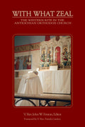 With What Zeal: Curated Essays on the Western Rite in the Antiochian Orthodox Church edited by V. Rev. John W. Fenton
